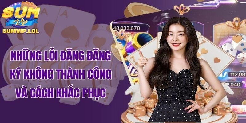 Một số lỗi thường gặp khi đăng kí tài khoản Sumvip